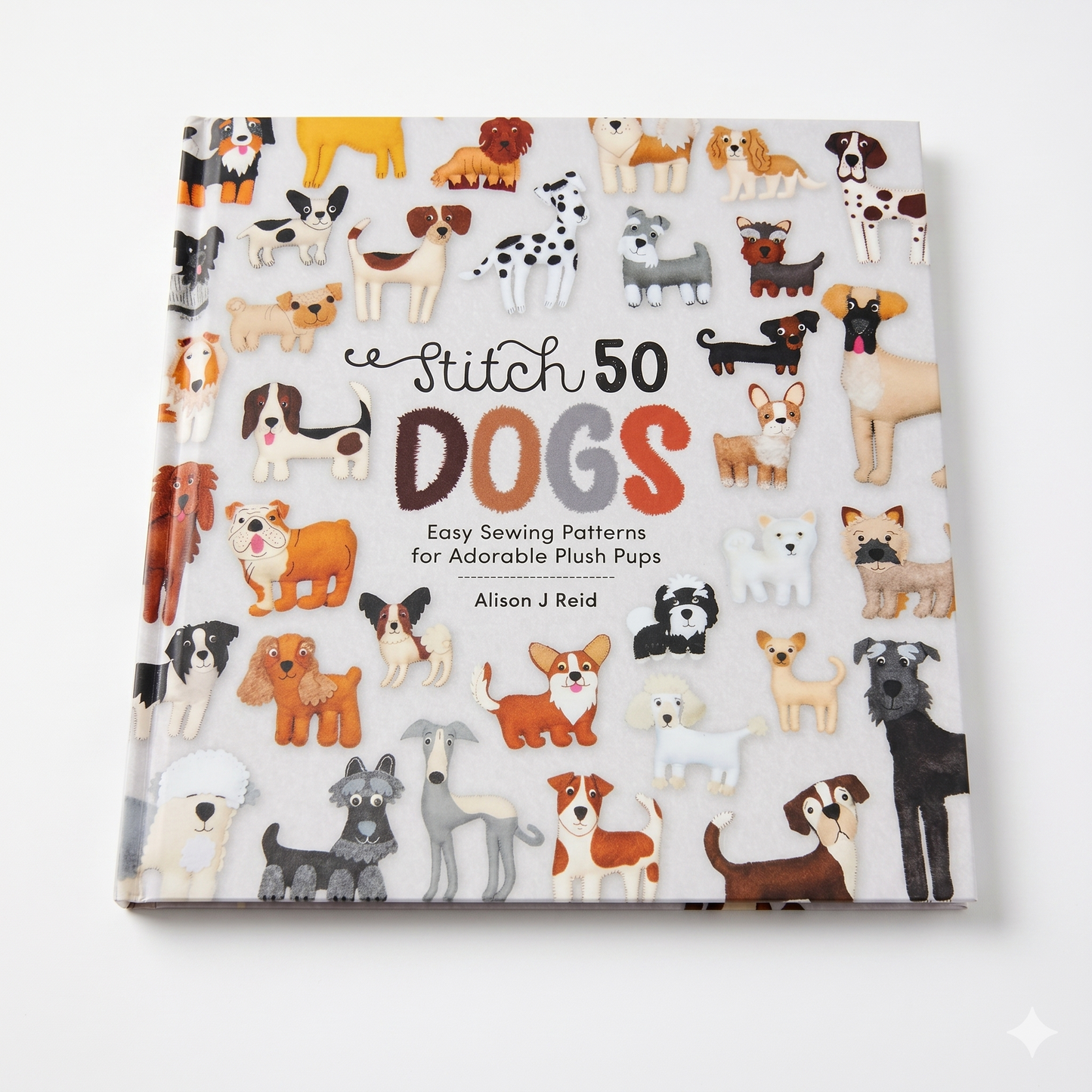 Stitch 50 Dogs - Easy Sewing Patterns for Adorable Plush Pups - Buch